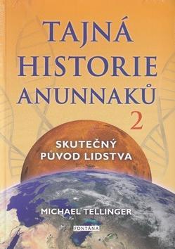 Tajná historie Anunnaků 2 - Skutečný původ lidstva - Michael Tellinger