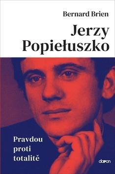 Jerzy Popieluszko - Pravdou proti totalitě - Bernard Brien