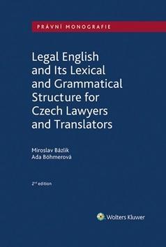 Legal English and Its Lexical and Grammatical Structure - for Czech Lawyers and Translators - Miroslav Bázlik; Ada Böhmerová