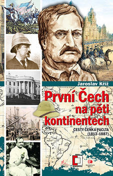První Čech na pěti kontinentech - Cesty Čeňka Paclta (1813–1887) - Jaroslav Kříž