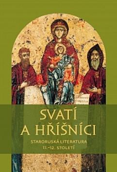 Svatí a hříšníci - Staroruská literatura 11.?12. století - Michal Téra