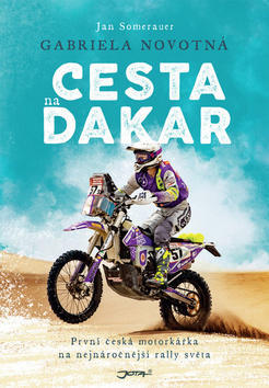Cesta na Dakar - První česká motorkářka na nejnáročnější rally světa - Gabriela Novotná; Jan Somerauer