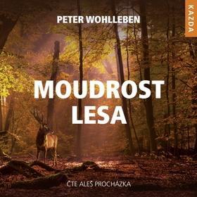 Moudrost lesa - čte Aleš Procházka - Aleš Procházka; Peter Wohlleben