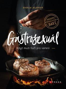 Gastrosexuál - Když muži hoří pro vaření - Svenja Jelen; Simon Knittel; Emil Levy Z. Schramm