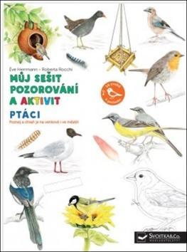 Ptáci Můj sešit pozorování a aktivit - Eve Herrmann; Roberta Rocchi