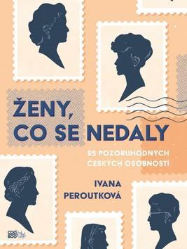 Ženy, co se nedaly - 25 pozoruhodných českých osobností - Ivana Peroutková