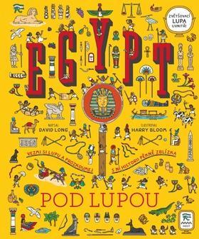 Egypt pod lupou - Vezmi si lupu a prozkoumej s ní historii pěkně zblízka - David Long