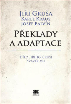 Překlady a adaptace - Dílo Jiřího Gruši svazek VII - Jiří Gruša; Karel Kraus; Josef Balvín