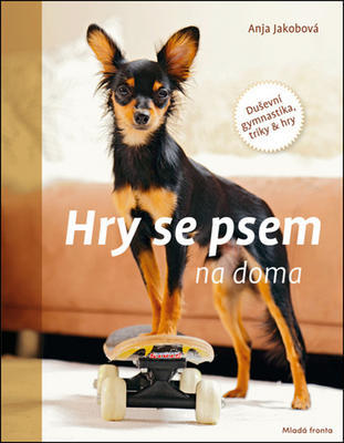 Hry se psem na doma - Duševní gymnastika, triky & hry - Anja Jakobová