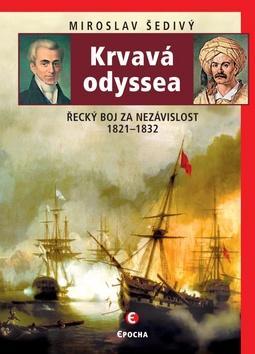 Krvavá odyssea - Řecký boj za nezávislost 1821–1832 - Miroslav Šedivý