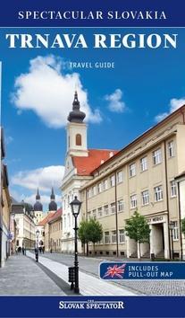 Trnava region Travel guide - Spectacular Slovakia, includes pull-out map