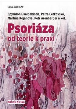 Psoriáza - od teorie k praxi - Spyridon Gkalpakiotis; Petra Cetkovská; Martina Kojanová