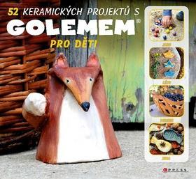 52 keramických projektů s GOLEMEM - Pro děti - Michala Šmikmátorová