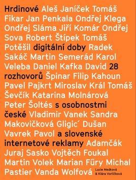 Hrdinové digitální doby - 28 rozhovorů s osobnostmi české a slovenské internetové reklamy - Lucie Medková; Klára Vorlíčková
