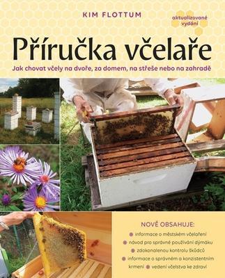 Příručka včelaře - Jak chovat včely na dvoře, za domem, na střeše nebo na zahradě - Kim Flottum