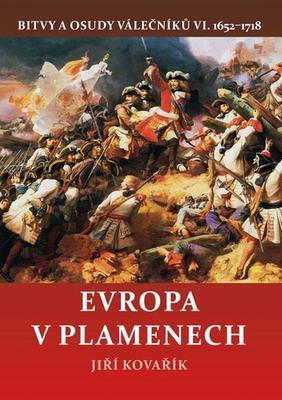 Evropa v plamenech - Bitvy a osudy válečníků VI. 1652–1718 - Jiří Kovařík