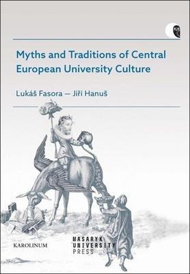 Myths and Traditions of Central European University Culture - Lukáš Fasora; Jiří Hanuš