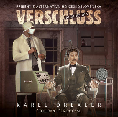 Verschluss - Příběh z alternativního Československa - Karel Drexler; František Dočkal