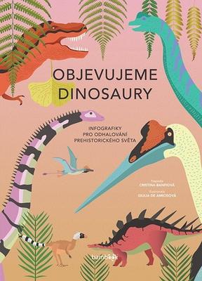 Objevujeme dinosaury - Infografiky pro odhalování prehistorického světa - Cristina M. Banfiová; Giulia De Amicisová