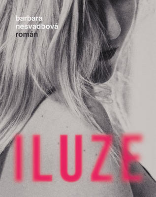 Iluze - román - Barbara Nesvadbová
