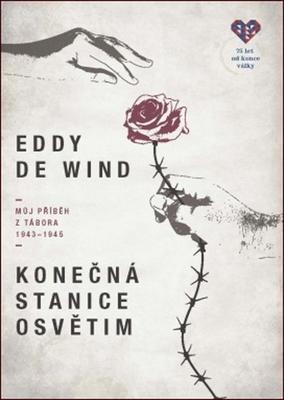 Konečná stanice Osvětim - Můj příběh z tábora 1943–1945 - Eddy de Wind