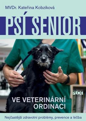 Psí senior ve veterinární ordinaci - Nejčastější zdravotní problémy, prevence a léčba - Kateřina Kobzíková