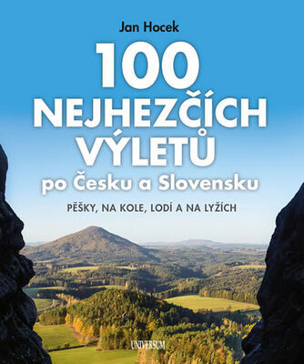 100 nejhezčích výletů po Česku a Slovensku - Pěšky, na kole, lodí a na lyžích - Jan Hocek