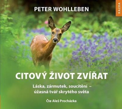 Citový život zvířat - Láska, zármutek, soucítění – úžasná tvář skrytého světa - Peter Wohlleben; Aleš Procházka