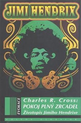 Pokoj plný zrcadel - Životopis Jimiho Hendrixe - Charles R. Cross