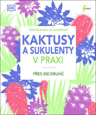 Kaktusy a sukulenty v praxi - Fran Bailey; Zia Allawayová