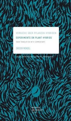 Experiments on Plant Hybrids - Versuche über Pflanzen-Hybriden. New Translation with Commentary - Gregor Johann Mendel