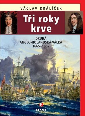 Tři roky krve - Druhá anglo-holandská válka 1665–1667 - Václav Králíček