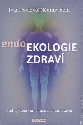 endoEkologie zdraví - Kniha, která vám může zachránit život - Ivan Pavlovič Něumyvakin