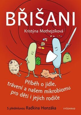 Břišani - Příběh o jídle, trávení a našem mikrobiomu pro děti i jejich rodiče - Kristýna Mothejzíková; Radkin Honzák