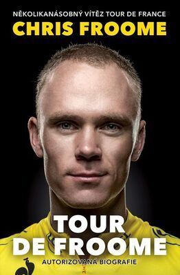 Tour de Froome - Několikanásobný vítěz Tour de France, autorizovaná biografie - Chris Froome; David Walsh