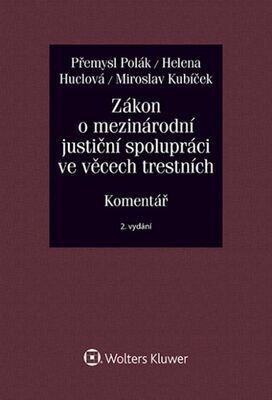 Zákon o mezinárodní justiční spolupráci ve věcech trestních - Přemysl Polák; Helena Huclová; Miroslav Kubíček