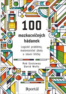 100 mozkocvičných hádanek - Logické problémy, matematické úkoly a slovní hříčky - Rob Eastaway; David Wells