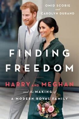 Finding Freedom - Harry, Meghan, and the Making of a Modern Royal Family - Omid Scobie; Carolyn Durand