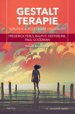 Gestalt terapie - Vzrušení a růst lidské osobnosti - Frederick S. Perls; Ralph F. Hefferline; Paul Goodman