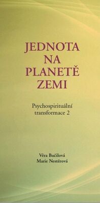 Psychospirituální transformace 2 - Jednota na planetě Zemi - Věra Bučilová; Marie Nestěrová