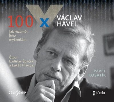 100 x Václav Havel - Jak rozumět jeho myšlenkám - Pavel Kosatík; Lukáš Hlavica; Ladislav Špaček
