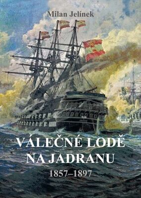 Válečné lodě na Jadranu - 1857–1897 - Milan Jelínek
