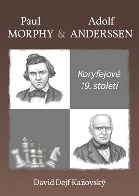 Koryfejové 19. století - Paul Morphy a Adolf Anderssen - David Kaňovský