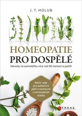 Homeopatie pro dospělé - Návody na samoléčbu více než 90 nemocí a potíží - J. T. Holub