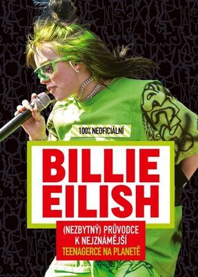 Billie Eilish 100% neoficiální - (Nezbytný) průvodce k nejznámější teenagerce na planetě