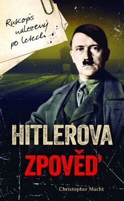 Hitlerova zpověď - Rukopis nalezený po letech - Christopher Macht