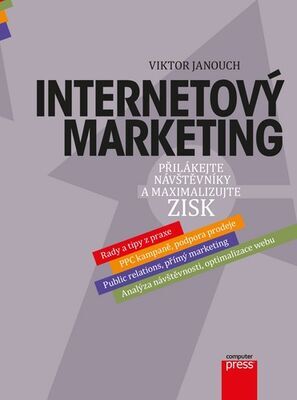 Internetový marketing - Přilákejte návštěvníky a maximalizujte zisk - Viktor Janouch