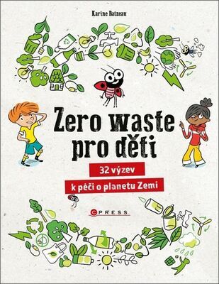 Zero waste pro děti - 32 výzev k péči o planetu Zemi - Karin Balzeau