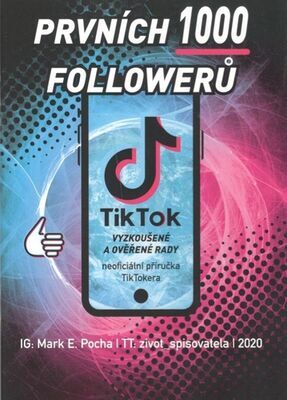 Prvních 1000 followerů - TikTok vyzkoušené a ověřené rady - Mark E. Pocha