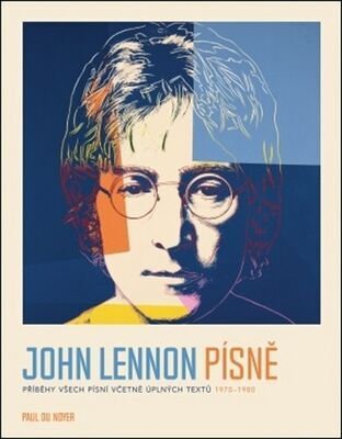 John Lennon Písně - Příběhy všech písní včetně úplných textů 1970-80 - Paul Du Noyer; Štěpán Albrecht